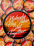 Nobody Has Their Shit Together Sticker